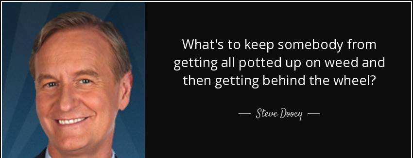 quote what s to keep somebody from getting all potted up on weed and then getting behind the steve doocy Quotes