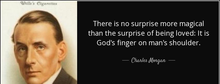 quote there is no surprise more magical than the surprise of being loved it is god s finger charles morgan Quotes