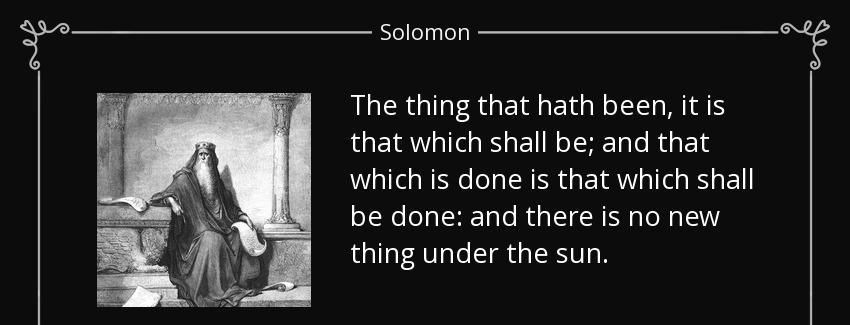 quote the thing that hath been it is that which shall be and that which is done is that which solomon Quotes
