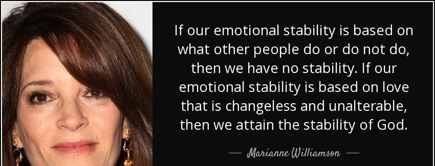 quote if our emotional stability is based on what other people do or do not do then we have marianne williamson Quotes