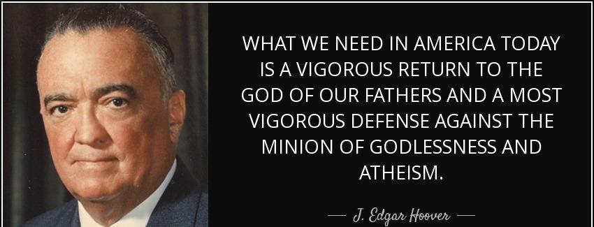 quote what we need in america today is a vigorous return to the god of our fathers and a most j edgar hoover Quotes