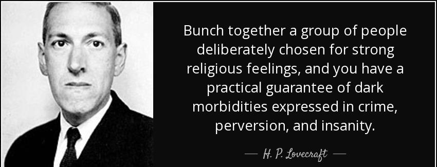 quote bunch together a group of people deliberately chosen for strong religious feelings and h p lovecraft Quotes