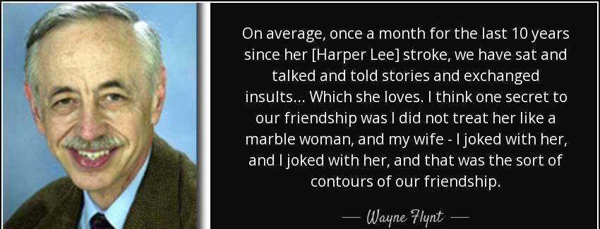 quote on average once a month for the last 10 years since her harper lee stroke we have sat wayne flynt Quotes
