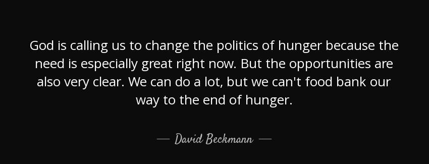quote god is calling us to change the politics of hunger because the need is especially great david beckmann Quotes