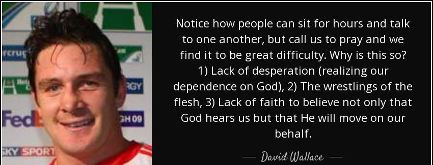 quote notice how people can sit for hours and talk to one another but call us to pray and david wallace Quotes