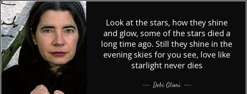 quote look at the stars how they shine and glow some of the stars died a long time ago still debi gliori Quotes