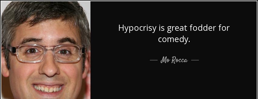 quote hypocrisy is great fodder for comedy mo rocca Quotes