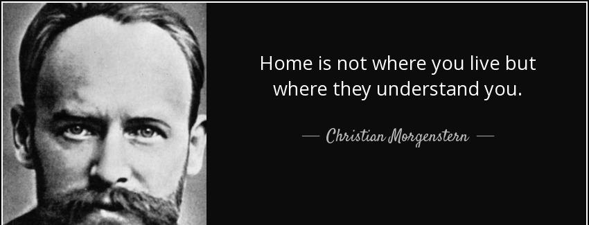 quote home is not where you live but where they understand you christian morgenstern Quotes
