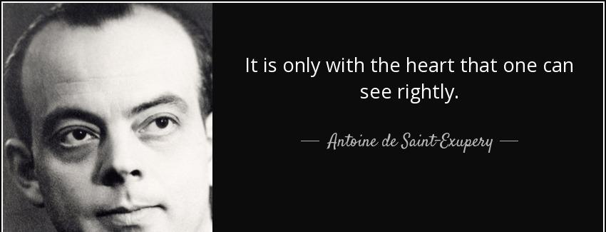quote it is only with the heart that one can see rightly antoine de saint exupery Quotes