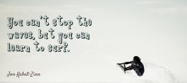 Quotation Jon Kabat Zinn You can t stop the waves but you can learn Quotes