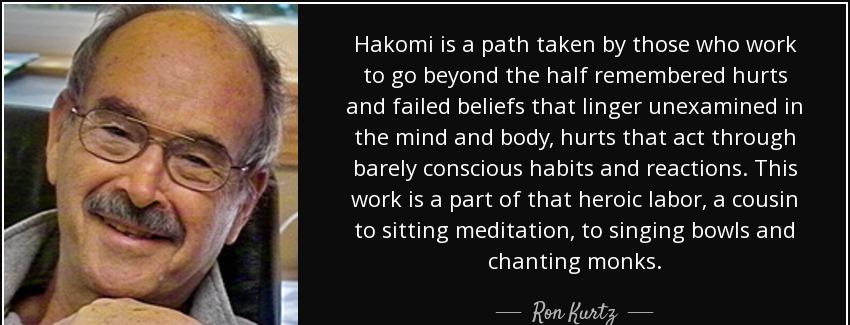 quote hakomi is a path taken by those who work to go beyond the half remembered hurts and ron kurtz Quotes