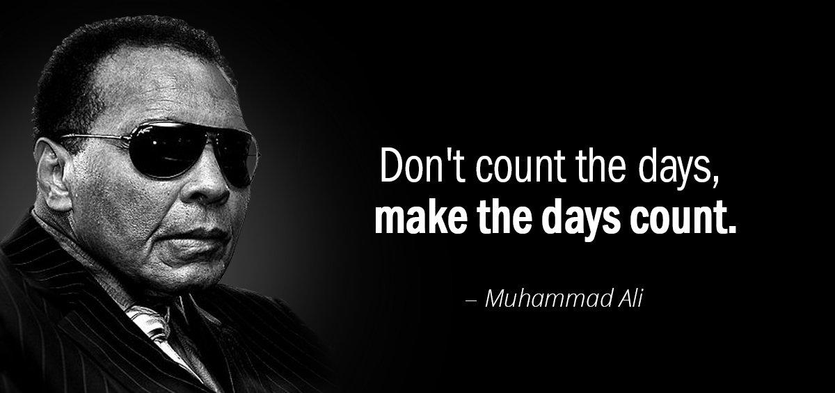 Quotation Muhammad Ali Don t count the days make the days count Quotes