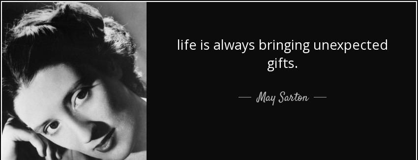 quote life is always bringing unexpected gifts may sarton Quotes