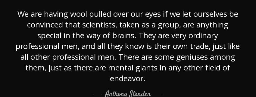 quote we are having wool pulled over our eyes if we let ourselves be convinced that scientists anthony standen Quotes