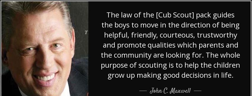 quote the law of the cub scout pack guides the boys to move in the direction of being helpful john c maxwell Quotes