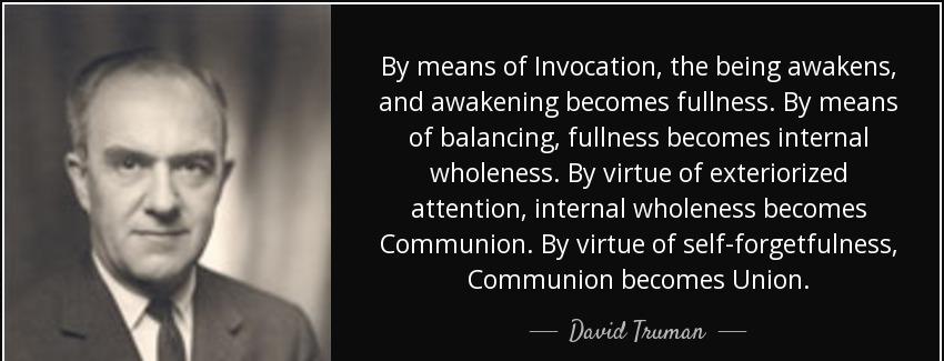 quote by means of invocation the being awakens and awakening becomes fullness by means of david truman Quotes