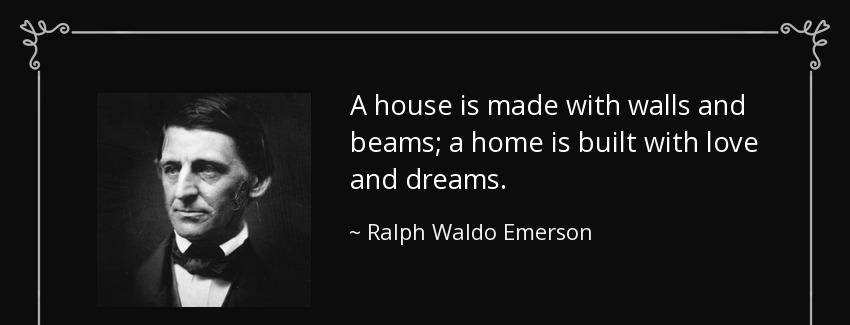 quote a house is made with walls and beams a home is built with love and dreams ralph waldo emerson Quotes