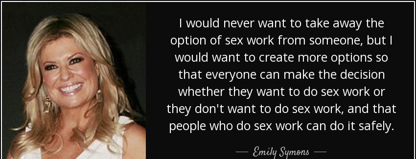 quote i would never want to take away the option of sex work from someone but i would want emily symons Quotes