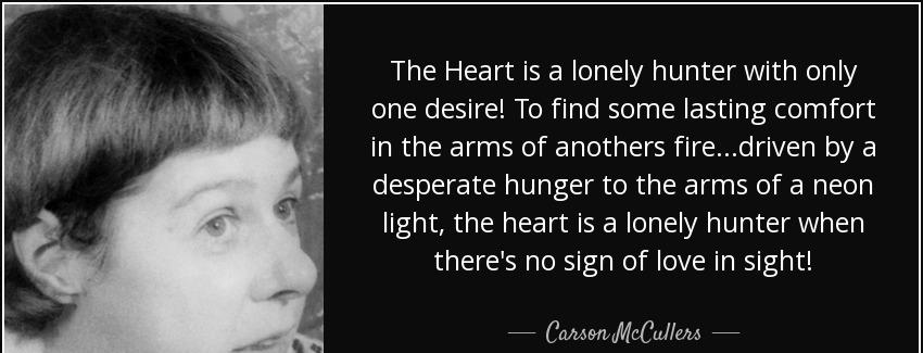 quote the heart is a lonely hunter with only one desire to find some lasting comfort in the carson mccullers Quotes