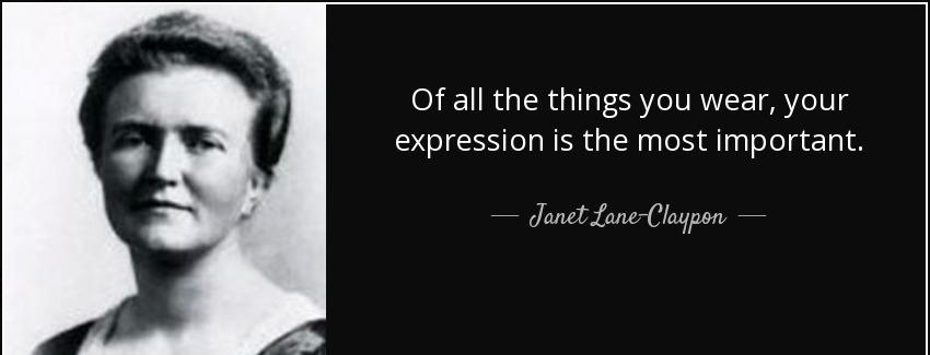 quote of all the things you wear your expression is the most important janet lane claypon Quotes