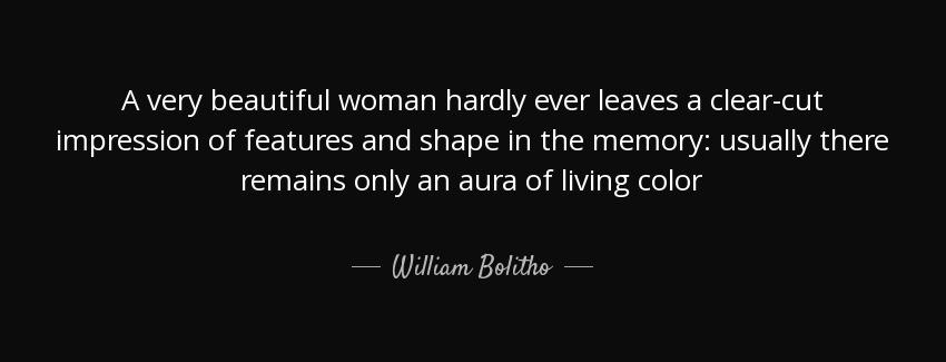 quote a very beautiful woman hardly ever leaves a clear cut impression of features and shape william bolitho Quotes
