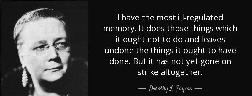 quote i have the most ill regulated memory it does those things which it ought not to do and dorothy l sayers Quotes
