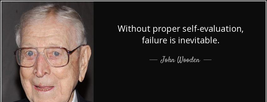 quote without proper self evaluation failure is inevitable john wooden Quotes