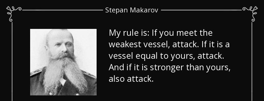 quote my rule is if you meet the weakest vessel attack if it is a vessel equal to yours attack stepan makarov Quotes