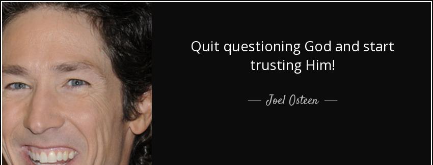 quote quit questioning god and start trusting him joel osteen Quotes