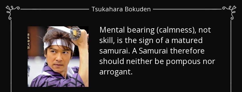 quote mental bearing calmness not skill is the sign of a matured samurai a samurai therefore tsukahara bokuden Quotes