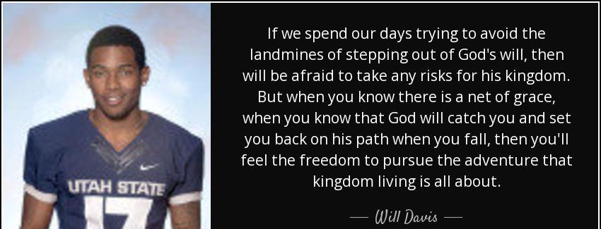 quote if we spend our days trying to avoid the landmines of stepping out of god s will then will davis Quotes