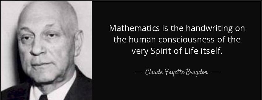 quote mathematics is the handwriting on the human consciousness of the very spirit of life claude fayette bragdon Quotes