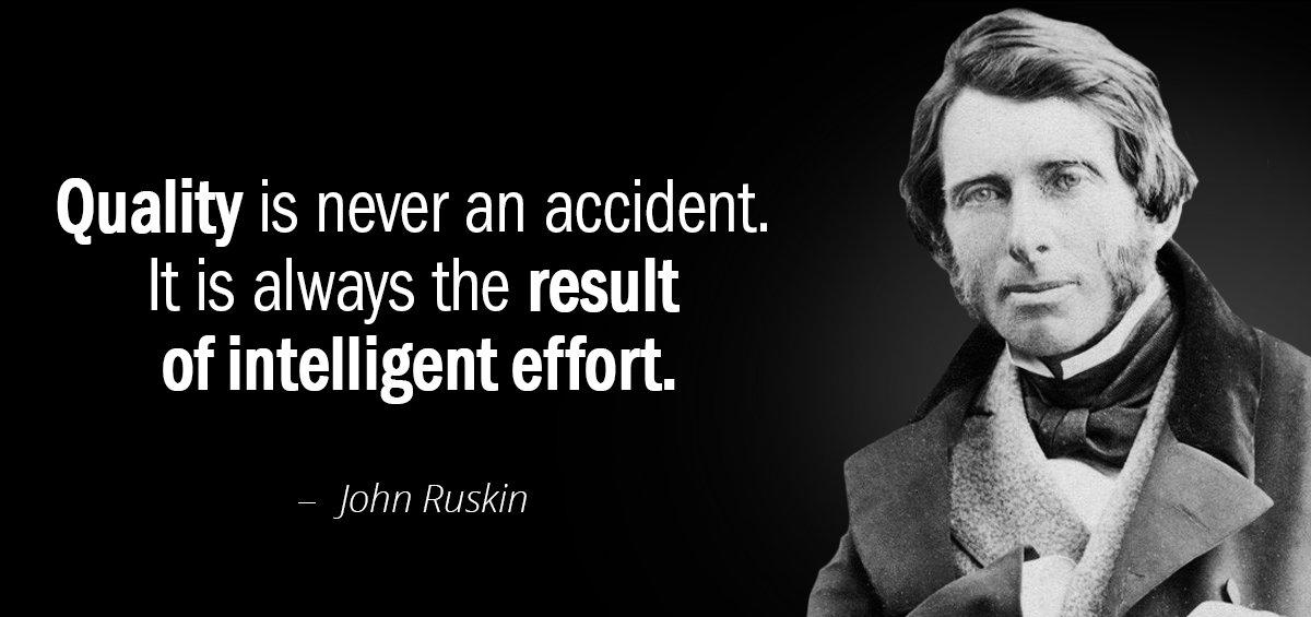 Quotation John Ruskin Quality is never an accident It is always the result Quotes