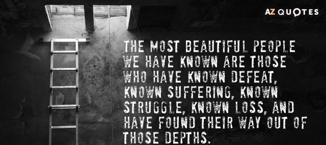 Quotation Elisabeth Kubler Ross The most beautiful people we have known are those who Quotes