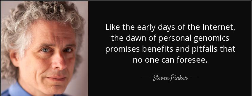 quote like the early days of the internet the dawn of personal genomics promises benefits steven pinker Quotes