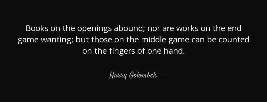 quote books on the openings abound nor are works on the end game wanting but those on the harry golombek Quotes