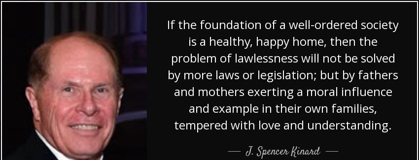 quote if the foundation of a well ordered society is a healthy happy home then the problem j spencer kinard Quotes