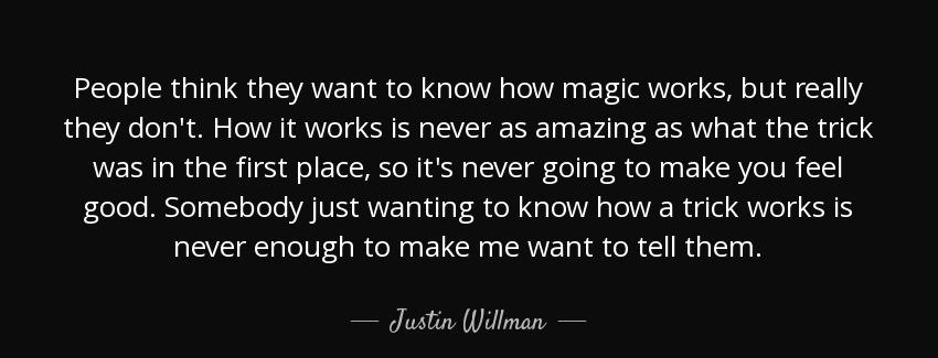 quote people think they want to know how magic works but really they don t how it works is justin willman Quotes