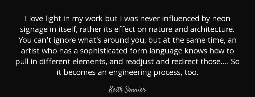 quote i love light in my work but i was never influenced by neon signage in itself rather keith sonnier Quotes