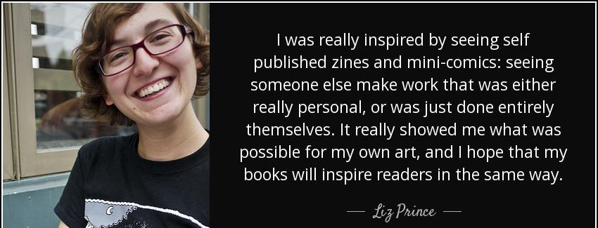 quote i was really inspired by seeing self published zines and mini comics seeing someone liz prince Quotes