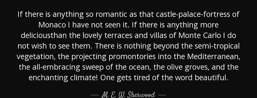 quote if there is anything so romantic as that castle palace fortress of monaco i have not m e w sherwood Quotes