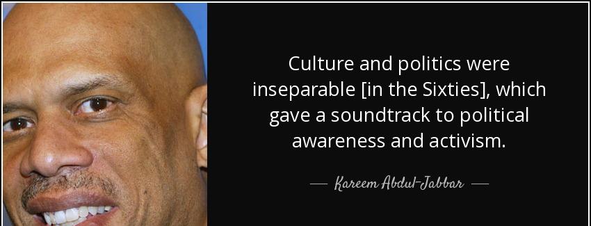 quote culture and politics were inseparable in the sixties which gave a soundtrack to political kareem abdul jabbar Quotes