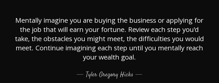 quote mentally imagine you are buying the business or applying for the job that will earn tyler gregory hicks Quotes