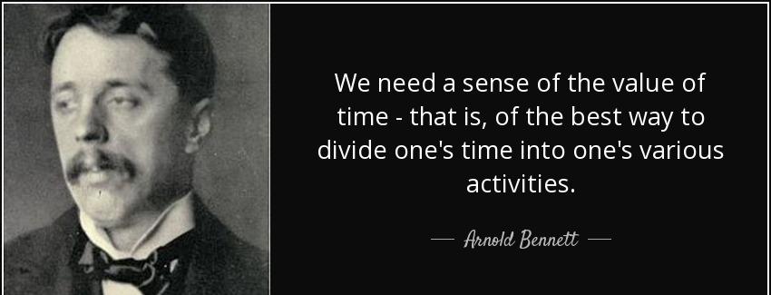 quote we need a sense of the value of time that is of the best way to divide one s time into arnold bennett Quotes