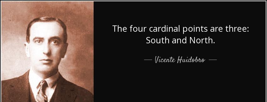 quote the four cardinal points are three south and north vicente huidobro Quotes