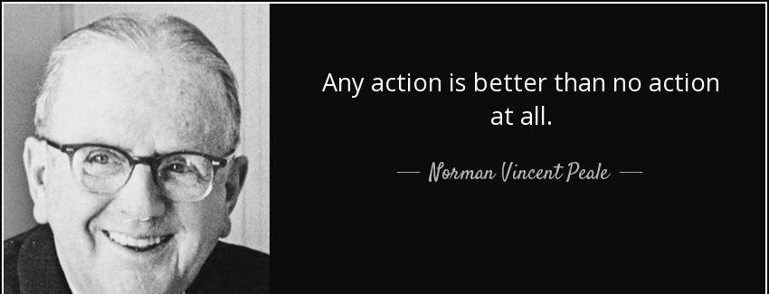 quote any action is better than no action at all norman vincent peale Quotes