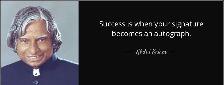quote success is when your signature becomes an autograph abdul kalam Quotes