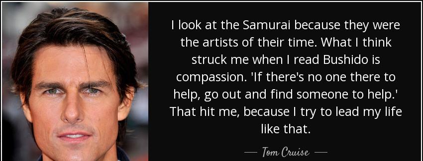 quote i look at the samurai because they were the artists of their time what i think struck tom cruise Quotes