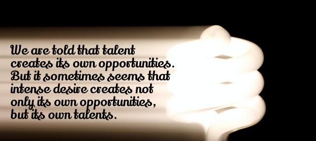 Quotation Eric Hoffer We are told that talent creates its own opportunities But Quotes
