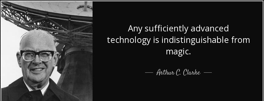quote any sufficiently advanced technology is indistinguishable from magic arthur c clarke Quotes